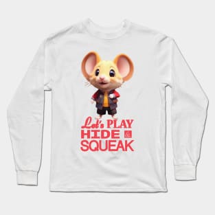 Just a Cute Mouse Wants to Play Hide and Squeak 3 Long Sleeve T-Shirt